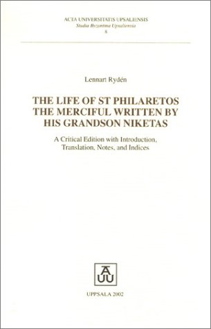 The Life of St Philaretos the Merciful Written by His Grandson Niketas: A Critical Edition (Studia Byzantina Upsaliensia, 8)