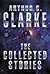The Collected Stories by Arthur C. Clarke