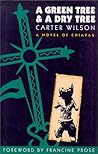 A Green Tree & A Dry Tree: A Novel of Chiapas