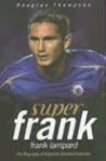 Super Frank: Frank Lampard: The Biography of England's Greatest Footballer