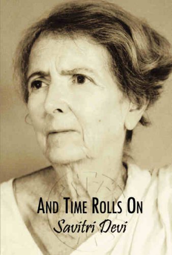 And Time Rolls On: The Savitri Devi Interviews