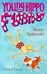 Henry Spaloosh! by Chris d'Lacey