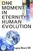 One Moment in Eternity: Human Evolution