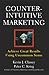 Counterintuitive Marketing: Achieving Great Results Using Uncommon Sense