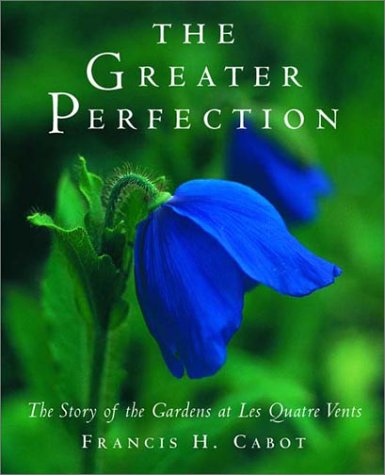 The Greater Perfection: The Story of the Gardens at Les Quatre Vents (Hardcover)