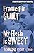 Framed in Guilt/My Flesh is Sweet