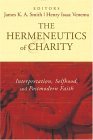 The Hermeneutics of Charity: Interpretation, Selfhood, and Postmodern Faith (Hardcover)