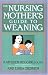 The Nursing Mother's Guide to Weaning by Kathleen Huggins The Nursing Mother's Guide to Weaning by Kathleen Huggins