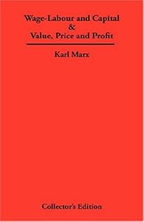 Wage-Labour and Capital & Value, Price and Profit by Karl Marx