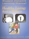 Student Distance Learning Manual to accompany Healthy Living Road to Wellness Telecourse Student Distance Learning Manual to accompany Healthy Living Road to Wellness Telecourse