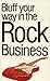 Bluff Your Way in the Rock Music Business (The Bluffer's Guides)