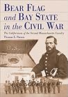 Bear Flag and Bay State in the Civil War: The Californians of the Second Massachusetts Cavalry