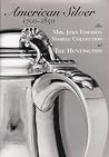 American Silver 1700-1850: The Mrs. John Emerson Marble Collection at the Huntington Library, Art Collections & Botanical Gardens American Silver 1700-1850: The Mrs. John Emerson Marble Collection at the Huntington Library, Art Collections & Botanical Gardens
