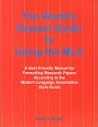 The World's Easiest Guide to Using the MLA : A User-Friendly Manual for Formatting Research Papers According to the Modern Language Association Style Guide