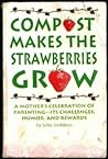 Compost Makes the Strawberries Grow a Mothers Celebration Compost Makes the Strawberries Grow a Mothers Celebration