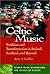 Celtic Music: Tradition and Transformation in Ireland, Scotland, and Beyond