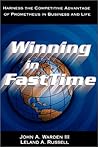 Winning in FastTime: Harness the Competitive Advantage of Prometheus in Business and Life