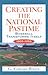Creating the National Pastime by G. Edward White