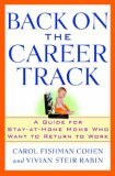 Back on the Career Track: A Guide for Stay-at-Home Moms Who Want to Return to Work (Hardcover)