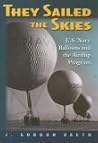 They Sailed the Skies: U.S. Navy Balloons And the Airship Program