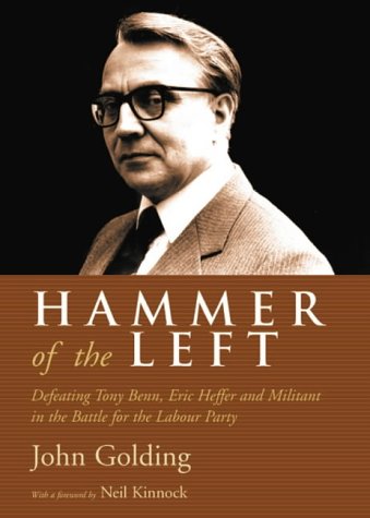 Hammer of the Left: Defeating Tony Benn, Eric Heffer and Militant in the Battle for the Labour Party (Yankee Girl)