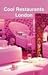 Cool Restaurants London