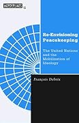 Re-Envisioning Peacekeeping: The United Nations and the Mobilization of Ideology