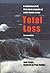 Total Loss : A Collection of 50 First-Hand Accounts of Yacht Losses at Sea With a Summary of the Lessons to Be Learned