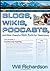 Blogs, Wikis, Podcasts, and Other Powerful Web Tools for Classrooms