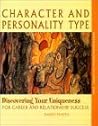 Character and Personality Type, Discovering Your Uniqueness for Career and Relationship Success Character and Personality Type, Discovering Your Uniqueness for Career and Relationship Success