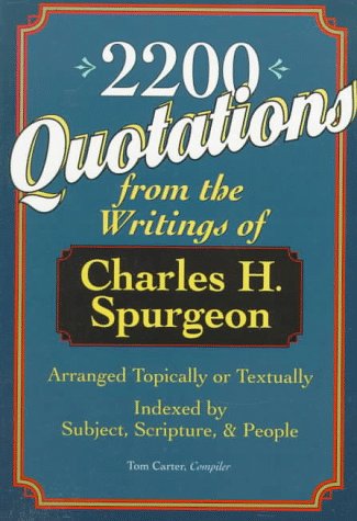 2,200 Quotations: From the Writings of Charles H. Spurgeon : Arranged Topically or Textually and Indexed by Subject, Scripture, and People (Paperback)