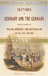 Sketches of Germany and the Germans, with a Glance at Poland, Hungary, & Switzerland, in 1834, 1835, and 1836, Volume I: By an Englishman Resident in Germany. Volume 1