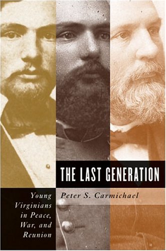 Last Generation: Young Virginians In Peace, War, And Reunion (Hardcover)