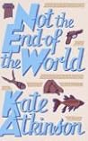 Not the End of the World by Kate Atkinson