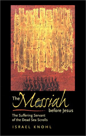 The Messiah before Jesus: The Suffering Servant of the Dead Sea Scrolls (Paperback)