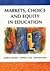 Markets, Choice and Equity in Education