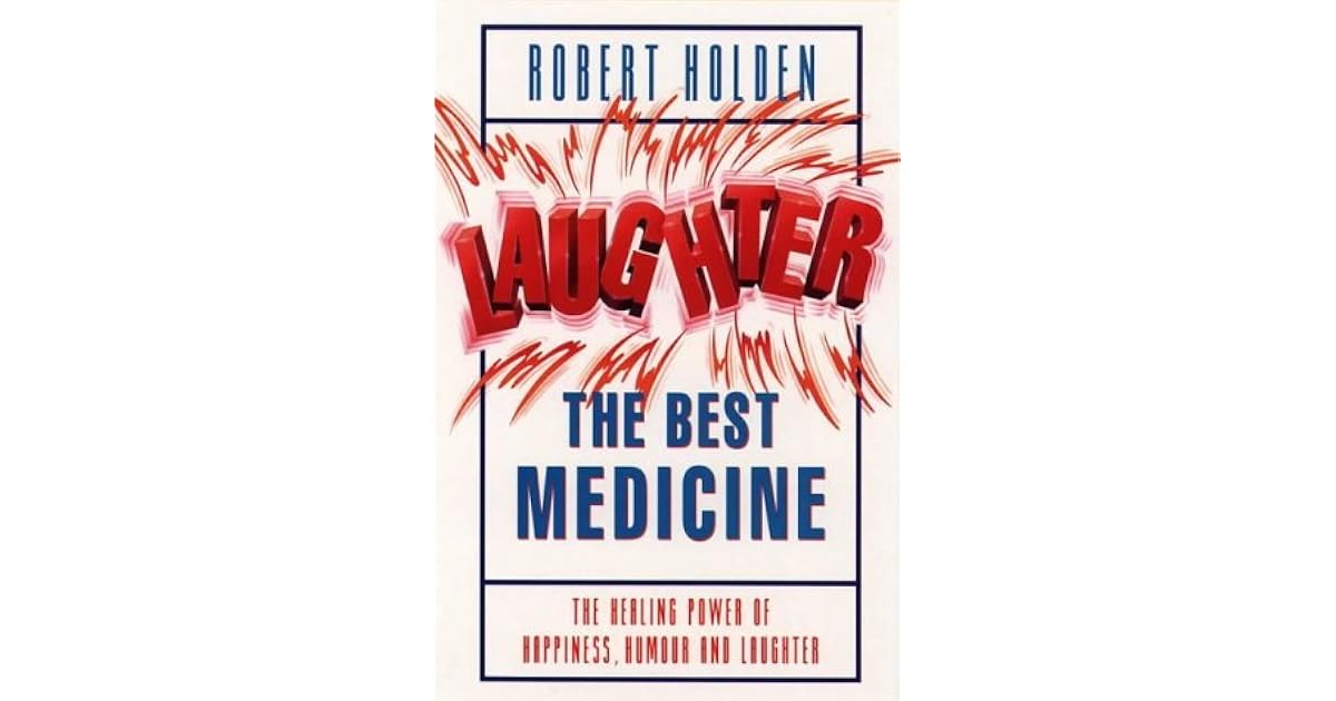Laughter the Best Medicine by Robert Holden