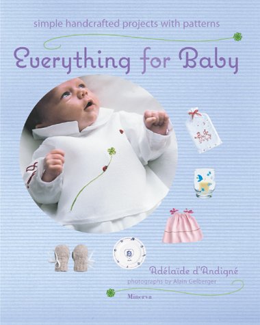 Everything for Baby: Simple Handcrafted Projects With Patterns (Hardcover)