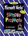 Microsoft Works.. Simple Projects Microsoft Works.. Simple Projects
