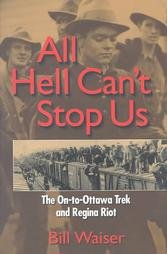 All Hell Can't Stop Us: The On-to-Ottawa Trek and Regina Riot (Paperback)