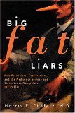 Big Fat Liars: How Politicians, Corporations, And The Media Use Science And Statistics To Manipulate The Public (Hardcover)