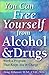 You Can Free Yourself from Alcohol and Drugs; How to Work a Program That Keeps You in Charge