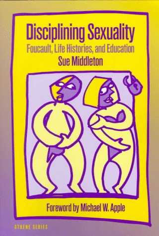 Disciplining Sexuality: Foucault, Life Histories, And Education (Athene Series)