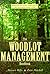 The Woodlot Management Handbook: Making the Most of Your Wooded Property For Conservation, Income or Both