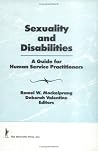 Sexuality and Disabilities: A Guide for Human Service Practitioners (Monograph Published Simultaneously As the Journal of Social Work & Human Sexuality , Vol 8, No 2)