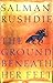 The Ground Beneath Her Feet by Salman Rushdie