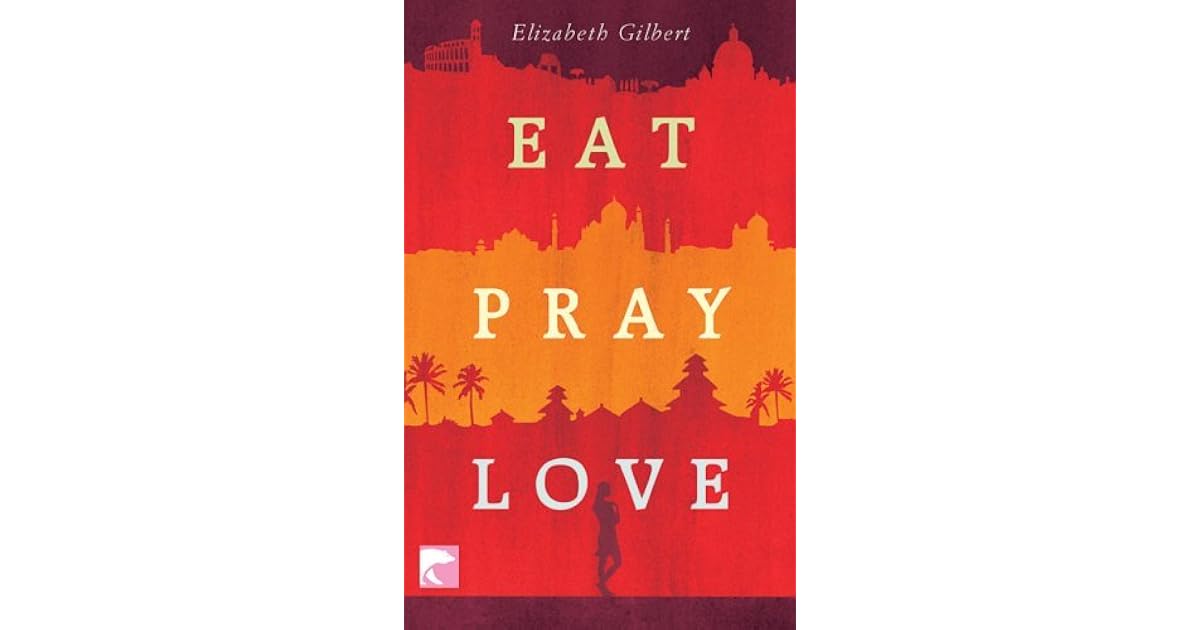 Eat Pray Love by Elizabeth Gilbert