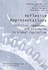Reflexive Representations: Discourse, Power, and Hegemony In Global Captialism (Diskursive Produktionen - Text, Kultur, Gesellschaft)
