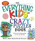 The Everything Kids' Crazy Puzzles Book: Wild And Wacky Puzzles to Mix Up the Fun!