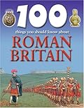 100 Things You Should Know About Roman Britain